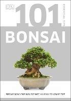 101 Essential Tips Bonsai: Breaks Down the Subject into 101 Easy-to-Grasp Tips