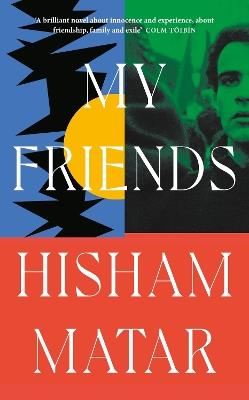 My Friends: From the Pulitzer-prize winning author of THE RETURN - Hisham Matar - cover