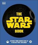 The Star Wars Book: Expand your knowledge of a galaxy far, far away