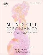 Mindful Pregnancy: Meditation, Yoga, Hypnobirthing, Natural Remedies, and Nutrition - Trimester by Trimester