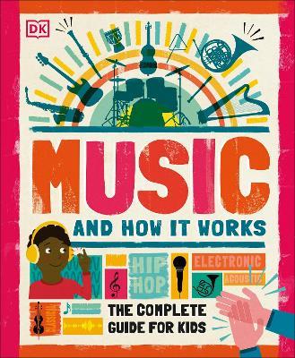 Music and How it Works: The Complete Guide for Kids - DK - cover