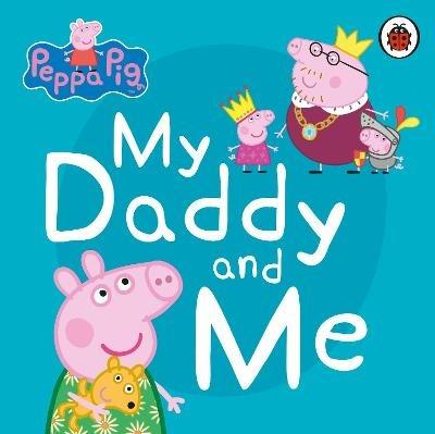 Peppa Pig: My Daddy and Me - Peppa Pig - cover