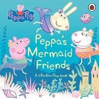 Peppa Pig: Peppa's Mermaid Friends: A Lift-the-Flap Book - Peppa Pig - cover