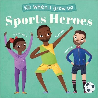 When I Grow Up - Sports Heroes: Kids Like You that Became Superstars - DK - cover