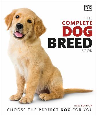 The Complete Dog Breed Book: Choose the Perfect Dog for You - DK - cover