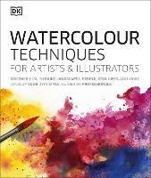 Watercolour Techniques for Artists and Illustrators: Discover how to paint landscapes, people, still lifes, and more. - DK - cover