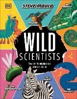 Wild Scientists: How animals and plants use science to survive - Steve Mould - cover