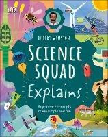 Robert Winston Science Squad Explains: Key science concepts made simple and fun - Robert Winston,Steve Setford,Trent Kirkpatrick - cover