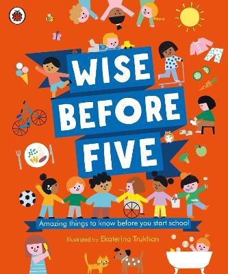 Wise Before Five: Amazing things to know before you start school - cover