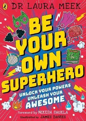 Be Your Own Superhero: Unlock Your Powers. Unleash Your Awesome. - Laura Meek - cover