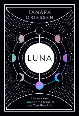 Luna: Harness the Power of the Moon to Live Your Best Life - Tamara Driessen - cover