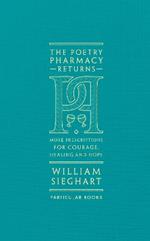The Poetry Pharmacy Returns: More Prescriptions for Courage, Healing and Hope