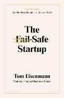 The Fail-Safe Startup: Your Roadmap for Entrepreneurial Success - Tom Eisenmann - cover