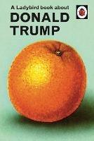A Ladybird Book About Donald Trump - Jason Hazeley,Joel Morris - cover