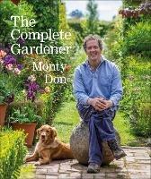 The Complete Gardener: A Practical, Imaginative Guide to Every Aspect of Gardening - Monty Don - cover