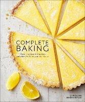 Complete Baking: Classic Recipes and Inspiring Variations to Hone Your Technique - Caroline Bretherton - cover