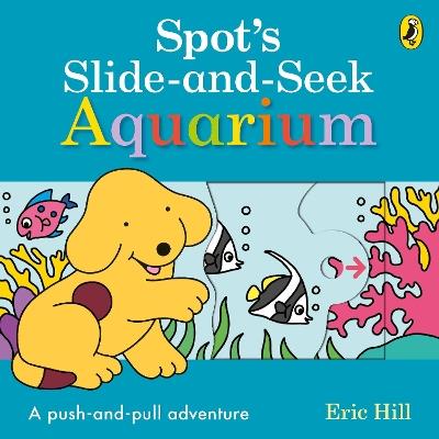Spot's Slide and Seek: Aquarium - Eric Hill - cover