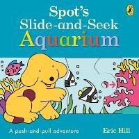 Spot's Slide and Seek: Aquarium - Eric Hill - cover