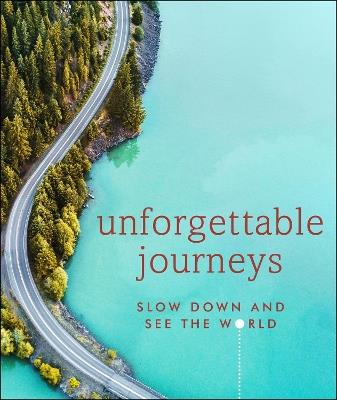 Unforgettable Journeys: Slow down and see the world - DK Travel - cover