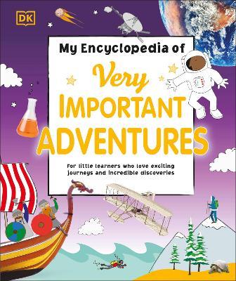 My Encyclopedia of Very Important Adventures: For little learners who love exciting journeys and incredible discoveries - DK - cover
