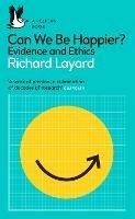 Can We Be Happier?: Evidence and Ethics - Richard Layard,George Ward - cover