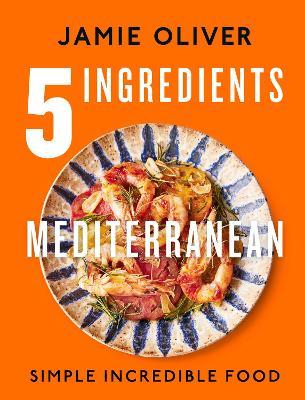 5 Ingredients Mediterranean: Simple Incredible Food - Jamie Oliver - cover