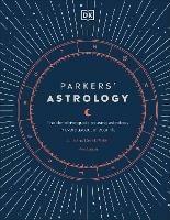 Parkers' Astrology: The Definitive Guide to Using Astrology in Every Aspect of Your Life - Julia Parker,Derek Parker - cover