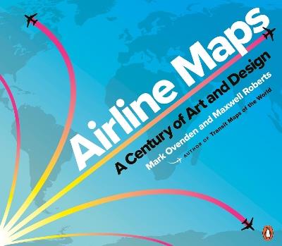 Airline Maps: A Century of Art and Design - Mark Ovenden,Maxwell Roberts - cover