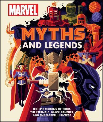 Marvel Myths and Legends: The epic origins of Thor, the Eternals, Black Panther, and the Marvel Universe - James Hill - cover