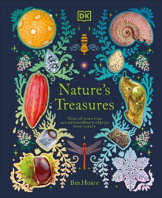Nature's Treasures: Tales Of More Than 100 Extraordinary Objects From Nature - Ben Hoare - cover