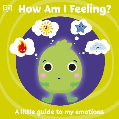 First Emotions: How Am I Feeling?: A little guide to my emotions - DK - cover