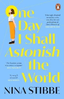 One Day I Shall Astonish the World - Nina Stibbe - cover