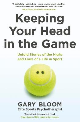 Keeping Your Head in the Game: Untold Stories of the Highs and Lows of a Life in Sport - Gary Bloom - cover