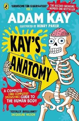 Kay's Anatomy: A Complete (and Completely Disgusting) Guide to the Human Body - Adam Kay - cover