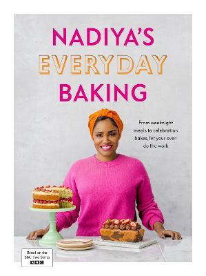 Nadiya’s Everyday Baking: Over 95 simple and delicious new recipes as featured in the BBC2 TV show - Nadiya Hussain - cover