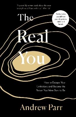 The Real You: How to Escape Your Limitations and Become the Person You Were Born to Be - Andrew Parr - cover