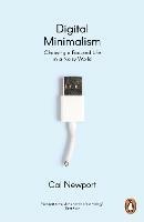 Digital Minimalism: Choosing a Focused Life in a Noisy World - Cal Newport - cover