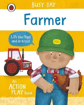 Busy Day: Farmer: An action play book - Dan Green - cover
