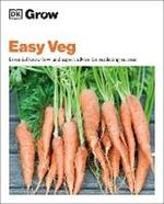 Grow Easy Veg: Essential Know-how and Expert Advice for Gardening Success