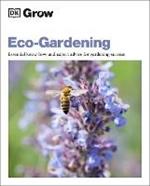 Grow Eco-gardening: Essential Know-how and Expert Advice for Gardening Success