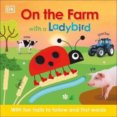 On the Farm with a Ladybird: With fun trails to follow and first words - DK - cover