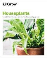 Grow Houseplants: Essential Know-how and Expert Advice for Gardening Success - Tamsin Westhorpe - cover