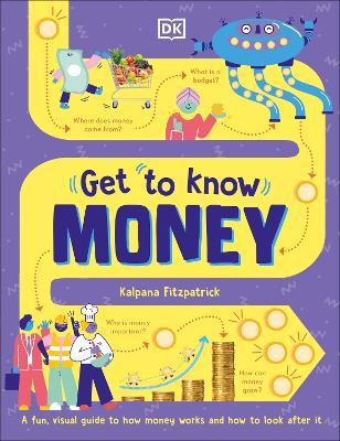 Get To Know: Money: A Fun, Visual Guide to How Money Works and How to Look After It - Kalpana Fitzpatrick - cover