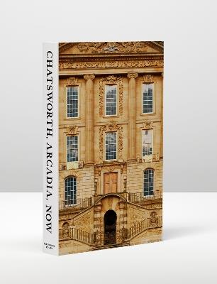 Chatsworth, Arcadia, Now: Seven Scenes from the Life of a House - John-Paul Stonard - cover