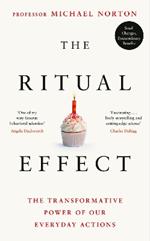 The Ritual Effect: The Transformative Power of Our Everyday Actions