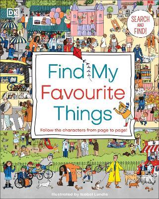 Find My Favourite Things: Search and find! Follow the characters from page to page! - DK - cover