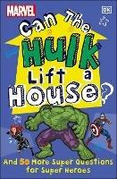Marvel Can The Hulk Lift a House?: And 50 more Super Questions for Super Heroes - Melanie Scott - cover
