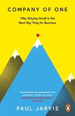 Company of One: Why Staying Small is the Next Big Thing for Business