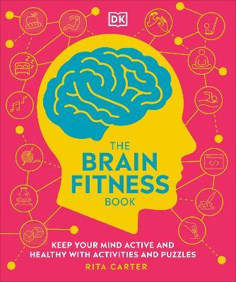 The Brain Fitness Book: Keep Your Mind Active and Healthy with Activities and Puzzles - Rita Carter - cover