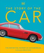 The Story of the Car: The Definitive History of Automobiles